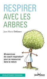 Respirer avec les arbres : 40 exercices de coach-respiration pour se ressourcer dans la nature - Jean-Marie Defossez