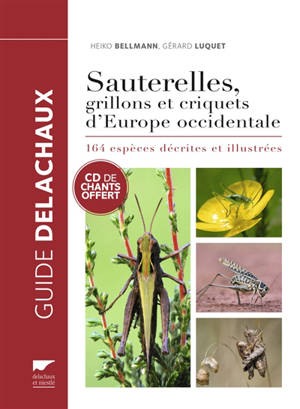 Sauterelles, grillons et criquets d'Europe occidentale : 164 espèces décrites et illustrées - Heiko Bellmann