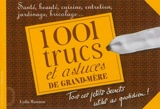 1.001 trucs et astuces de grand-mère : santé, beauté, cuisine, entretien, jardinage, bricolage... - Lydia Mammar