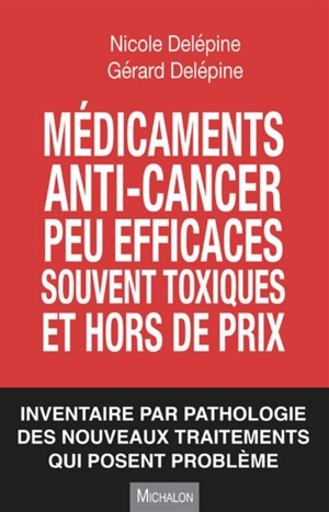 Médicaments anti-cancer peu efficaces, souvent toxiques et hors de prix : inventaire par pathologie des nouveaux traitements qui posent problème - Nicole Delépine