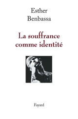 La souffrance comme identité - Esther Benbassa