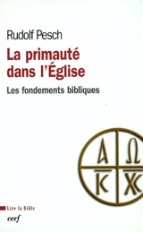 La primauté de l'Eglise : les fondements bibliques - Rudolf Johannes Pesch