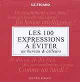 Les 100 expressions à éviter : au bureau & ailleurs - Quentin Périnel