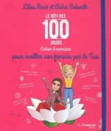 Le défi des 100 jours : cahier d'exercices pour éveiller son féminin par le tao - Lilou Macé