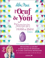 L'oeuf de Yoni : le féminin révélé et libéré. Vol. 1 - Lilou Macé