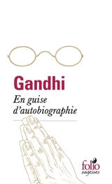 En guise d'autobiographie - Mohandas Karamchand Gandhi