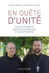 En quête d'unité : dialogue d'amitié entre un catholique et un orthodoxe - Patrice Mahieu