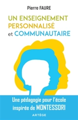 Un enseignement personnalisé et communautaire : une pédagogie pour l'école inspirée de Montessori - Pierre Faure