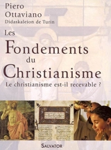 Les fondements du christianisme : le christianisme est-il recevable ? - Piero Ottaviano