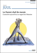 Le parent chef de meute : l'autorité aujourd'hui au regard de l'histoire - Jesper Juul