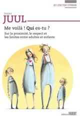 Me voilà ! Qui es-tu ? : sur la proximité, le respect et les limites entre adultes et enfants - Jesper Juul