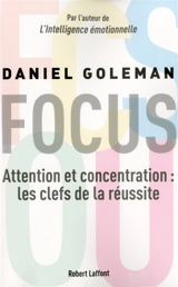 Focus : attention et concentration : les clefs de la réussite - Daniel Goleman