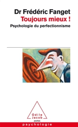 Toujours mieux ! : psychologie du perfectionnisme - Frédéric Fanget