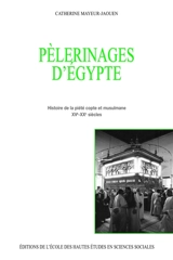 Pèlerinages d'Egypte : histoire de la piété copte et musulmane, XVe-XXe siècles - Catherine Mayeur-Jaouen