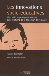 Les innovations socio-éducatives : dispositifs et pratiques innovants dans le champ de la protection de l'enfance - Pascale Breugnot