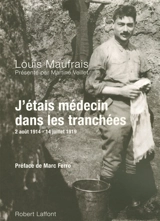J'étais médecin dans les tranchées : 2 août 1914-14 juillet 1919 - Louis Maufrais