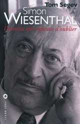 Simon Wiesenthal : l'homme qui refusait d'oublier - Tom Segev