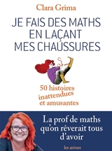 Je fais des maths en laçant mes chaussures : 50 histoires inattendues et amusantes - Clara Grima