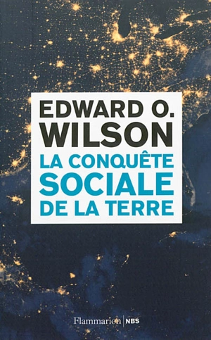 La conquête sociale de la Terre - Edward Osborne Wilson