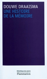 Une histoire de la mémoire - Douwe Draaisma