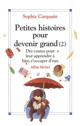 Petites histoires pour devenir grand. Vol. 2. Des contes pour leur apprendre à bien s'occuper d'eux - Sophie Carquain