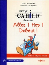 Petit cahier d'exercices Allez ! Hop ! Debout ! : se lever tôt pour réussir ! - Jean-Louis Muller