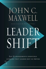 Leadershift : les 11 changements essentiels auxquels tout leader doit se prêter - John C. Maxwell