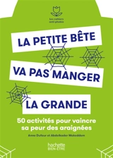 La petite bête va pas manger la grande : 50 activités pour vaincre sa peur des araignées - Anne Dufour