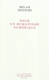 Pour un humanisme numérique - Milad Doueihi