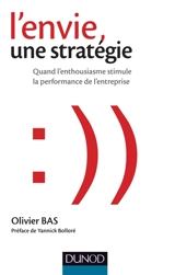 L'envie, une stratégie : quand l'enthousiasme stimule la performance de l'entreprise - Olivier Bas