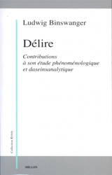 Délire : contributions à son étude phénoménologique et daseinanalytique - Ludwig Binswanger