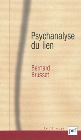 Psychanalyse du lien : les relations d'objet - Bernard Brusset