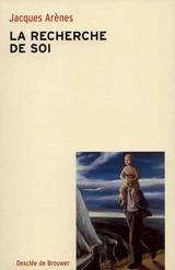 La recherche de soi - Jacques Arènes