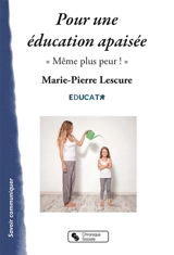 Pour une éducation apaisée : même plus peur ! - Marie-Pierre Lescure