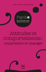 Attitudes et comportements : comprendre et changer - Fabien Girandola