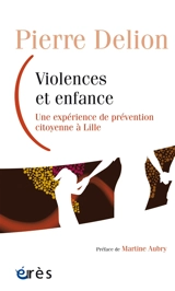 Violences et enfance : une expérience de prévention citoyenne à Lille - Pierre Delion