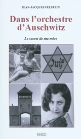 Dans l'orchestre d'Auschwitz : le secret de ma mère - Jean-Jacques Felstein