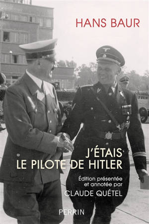 J'étais le pilote de Hitler - Hans Baur