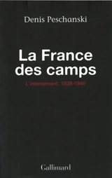 La France des camps : l'internement, 1938-1946 - Denis Peschanski