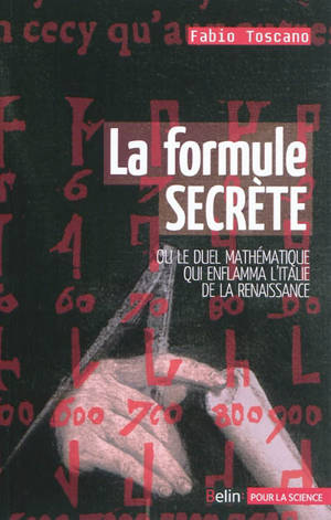 La formule secrète ou Le duel mathématique qui enflamma l'Italie et la Renaissance - Fabio Toscano