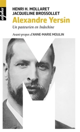 Alexandre Yersin : un pasteurien en Indochine - Henri Hubert Mollaret