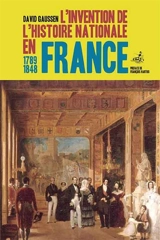 L'invention de l'histoire nationale en France : 1789-1848 - David Gaussen