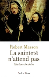 La sainteté n'attend pas : Mariam-Ibrahim - Robert Masson