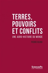 Terres, pouvoirs et conflits : une agro-histoire du monde - Pierre Blanc
