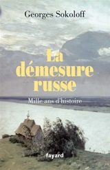 Le démesure russe : mille ans d'histoire - Georges Sokoloff