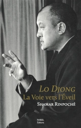 Lo Djong, la voie vers l'éveil ou Comment le bouddhisme et ses sept points de l'entraînement de l'esprit peuvent vous mener vers une vie heureuse et éveillée - Shamar