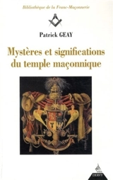 Mystères et significations du temple maçonnique - Patrick Geay