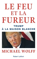 Le feu et la fureur : Trump à la Maison Blanche - Michael Wolff