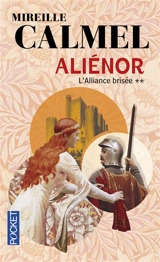 Aliénor. Vol. 2. L'alliance brisée - Mireille Calmel