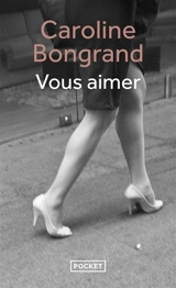 Vous aimer - Caroline Bongrand